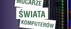 Napisy "MOCARZE ŚWIATA KOMPUTERÓW" na tle serwerowni. Kluczowe obiekty: napisy, serwery. Kontekst: technologia, informatyka.