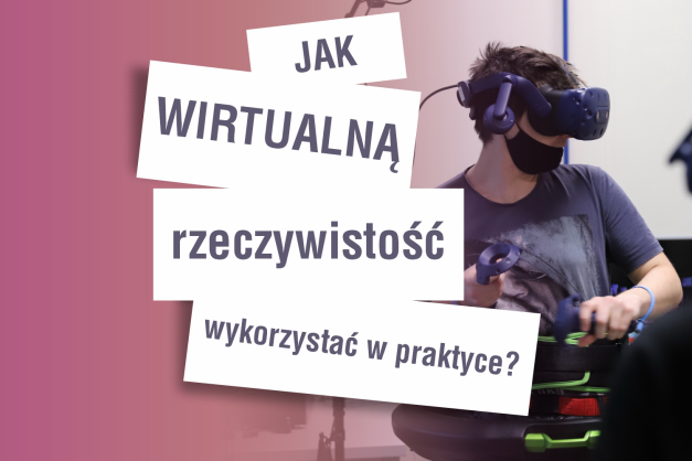 Osoba w goglach VR i z kontrolerami. Napis: "Jak wirtualną rzeczywistość wykorzystać w praktyce?".