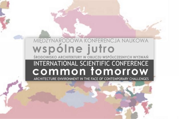 Międzynarodowa konferencja naukowa "Wspólne jutro". Tytuł: "Architecture environment in the face of contemporary challenges".